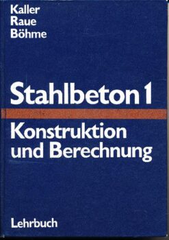 Stahlbeton 1 / Konstruktion und Berechnung