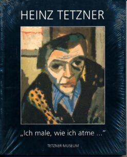 Heinz Tetzner – „Ich male, wie ich atme...“