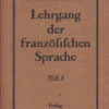 Lehrgang der französischen Sprache Teil I