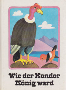 Wie der Kondor König ward (mit Beilage!)