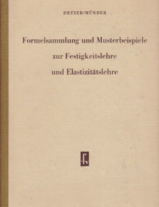 Formelsammlung und Musterbeispiele zur Festigkeitslehre und Elastizitätslehre
