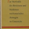 Zur Methodik des Beweisens und Herleitens mathematischer Aussagen im Unterricht