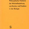 Philosophische Probleme der Wechselbeziehung von Struktur und Funktion in der Biologie