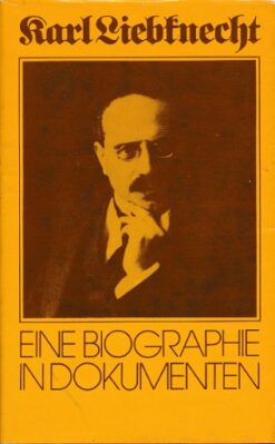 Karl Liebknecht - Eine Biographie in Dokumenten