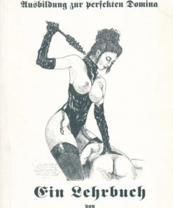 Ausbildung zur perfekten Domina - ein Lehrbuch