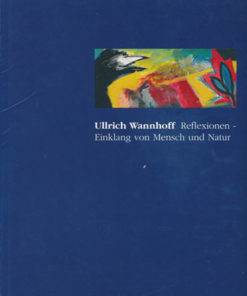 Ullrich Wannhoff Reflexionen - Einklang von Mensch und Natur