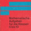Mathematische Aufgaben für die Klassen 6 bis 10  DDR-Lehrmaterial
