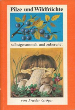 Pilze und Wildfrüchte selbstgesammelt und zubereitet