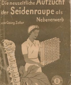 Die neuzeitliche Aufzucht der Seidenraupe als Nebenerwerb