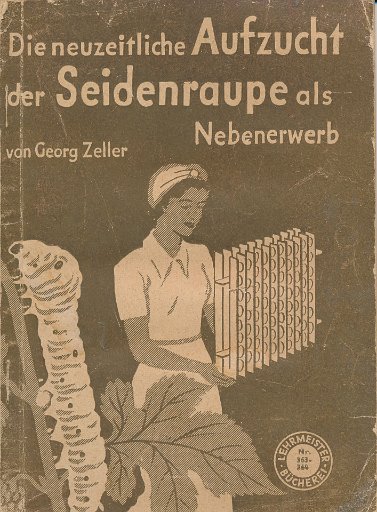 Die neuzeitliche Aufzucht der Seidenraupe als Nebenerwerb