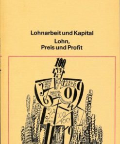 Lohnarbeit und Kapital Lohn, Preis und Profit
