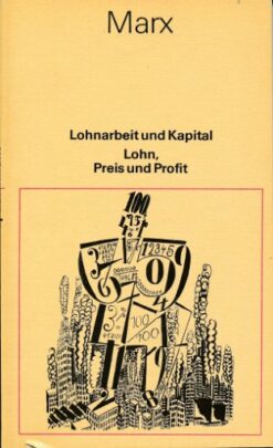 Lohnarbeit und Kapital Lohn, Preis und Profit