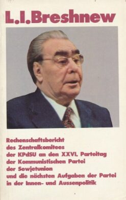 Rechenschaftsbericht des Zentralkomitees der KpdSU an den XXVI. Parteitag der kommunistischen Partei der Sowjetunion und die nächsten Aufgaben der Partei in der Innen- und Außenpolitik
