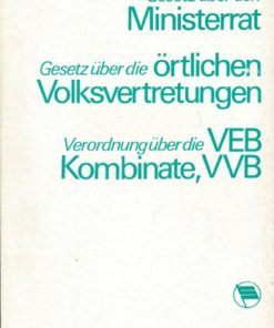 Gesetz über den Ministerrat, Gesetz über die örtlichen Volksvertretungen, Verordnung über die VEB Kombinate, VVB
