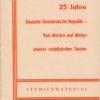 25 Jahre DDR – Vom Werden und Wirken unseres sozialistischen Staates