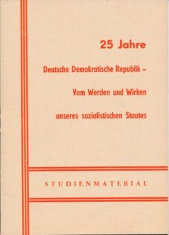 25 Jahre DDR – Vom Werden und Wirken unseres sozialistischen Staates