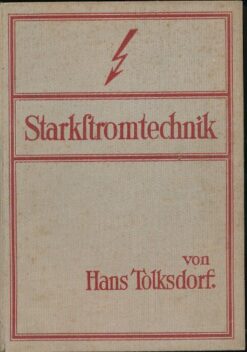Die Starkstromtechnik – Ein Handbuch für Elektroinstallateure, Elektromechaniker und Elektromaschinenbauer