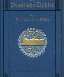 Der praktische Tischler – Ein Handbuch für Bau- und Möbeltischler
