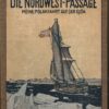 Die Nordwest-Passage – Meine Polarfahrt auf der Gjöa 1903 bis 1907