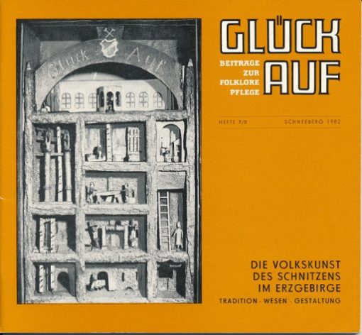 Glück Auf – Beiträge zur Folklore-Pflege  Heft 7/8-1982  Die Volkskunst des Schnitzens im Erzgebirge