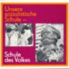 Unsere sozialistische Schule – Schule des Volkes