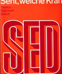 Seht, welche Kraft! Die SED – Tradition, Gegenwart, Zukunft