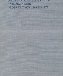 Die Technische Hochschule Karl-Marx-Stadt in der Zeit von 1963 bis 1975 – Festschrift