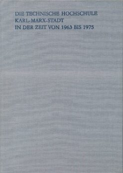 Die Technische Hochschule Karl-Marx-Stadt in der Zeit von 1963 bis 1975 – Festschrift