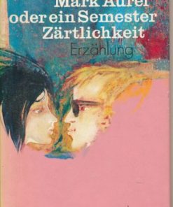 Mark Aurel oder ein Semester Zärtlichkeit