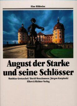 August der Starke und seine Schlösser