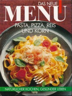 Das neue Menü – Pasta, Pizza, Reis und Korn
