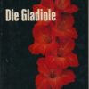 Die Gladiole – Kultur, Züchtung, Pflanzenschutz