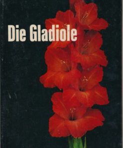 Die Gladiole – Kultur, Züchtung, Pflanzenschutz