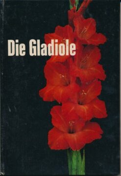 Die Gladiole – Kultur, Züchtung, Pflanzenschutz