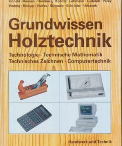 Grundwissen Holztechnik   Lehrbuch für holzverarbeitende Berufe in Handwerk und Industrie