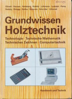 Grundwissen Holztechnik   Lehrbuch für holzverarbeitende Berufe in Handwerk und Industrie