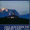 Das Bayerische Oberland zwischen Isar und Lech