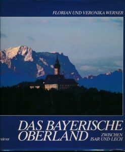 Das Bayerische Oberland zwischen Isar und Lech
