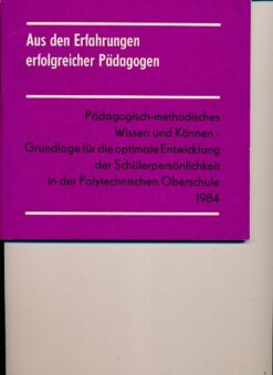 Pädagogisch-methodisches Wissen und Können – Grundlagen für die optimale Entwicklung der Schülerpersönlichkeit in der Polytechnischen Oberschule