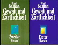 Gewalt und Zärtlichkeit  Erster und Zweiter Roman