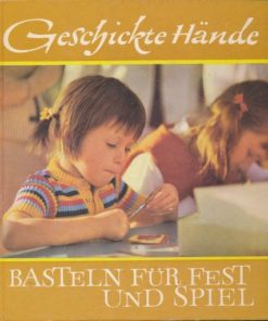 Geschickte Hände – Basteln für Fest und Spiel