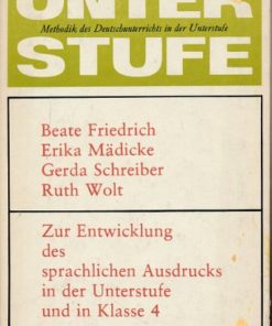 Zur Entwicklung des sprachlichen Ausdrucks in der Unterstufe und in Klasse 4  – Methodik des Deutschunterrichts in der Unterstufe  DDR-Lehrermaterial