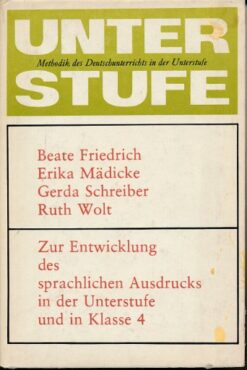 Zur Entwicklung des sprachlichen Ausdrucks in der Unterstufe und in Klasse 4  – Methodik des Deutschunterrichts in der Unterstufe  DDR-Lehrermaterial