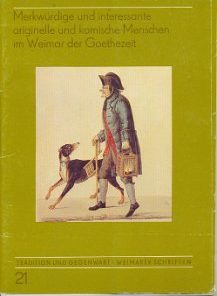 Merkwürdige und interessante originelle und komische Menschen im Weimar der Goethezeit