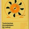 Technisches Grundwissen für Lehrer / Allgemeine technische Grundlagen  DDR-Lehrerbuch