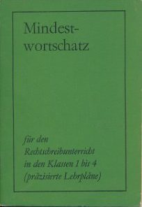 Mindestwortschatz für den Rechtschreibunterricht in den Klassen 1 bis 4 nach den präzisierten Lehrplänen  DDR-Lehrermaterial