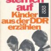 Um 6 Uhr steh ich auf - Kinder aus der DDR erzählen