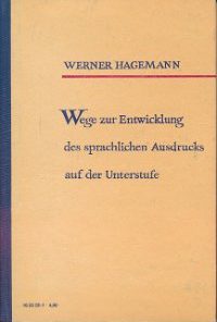 Wege zur Entwicklung des sprachlichen Ausdrucks auf der Unterstufe  DDR-Buch