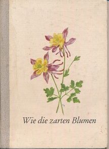 Wie die zarten Blumen  DDR-Buch