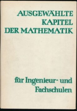 Ausgewählte Kapitel der Mathematik für Ingenieur- und Fachschulen